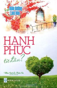 Nuôi Dưỡng Tâm Hồn - Hạnh Phúc Từ Đâu?