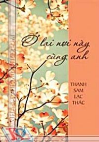 Ở lại nơi này cùng anh - Thanh Sam Lạc Thác