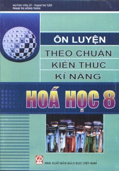 Ôn luyện theo chuẩn kiến thức kĩ năng hóa học 8