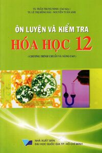 Ôn Luyện Và Kiểm Tra Hóa Học Lớp 12