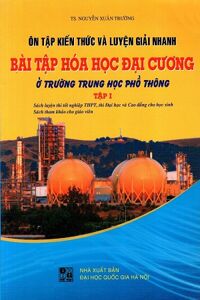 Ôn Tập Kiến Thức Và Luyện Giải Nhanh Bài Tập Hóa Học Đại Cương - Tập 1