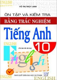 Ôn Tập Và Kiểm Tra Bằng Trắc Nghiệm Tiếng Anh 10