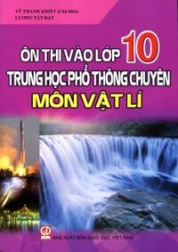 Ôn Thi Vào Lớp 10 Trung Học Phổ Thông Chuyên Môn Vật Lí