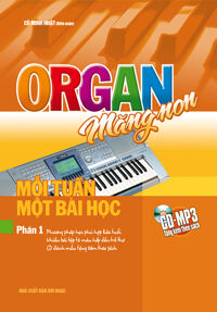 Organ măng non: Mỗi tuần một bài học (Phần 1) - Cù Minh Nhật (biên soạn)