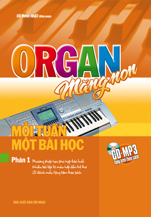 Organ măng non: Mỗi tuần một bài học (Phần 1) - Cù Minh Nhật (biên soạn)