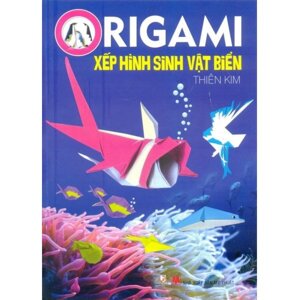 Origami - Xếp Hình Sinh Vật Biển- Tác giả: Thiên Kim