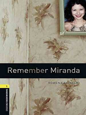 Oxford Bookworms Library Level 1: Remember Miranda - Tác giả: Rowena Akinyemi