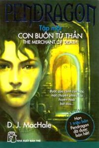 Pendragon (T1): Con buôn tử thần - D. J. Machale