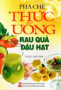 Pha Chế Thức Uống Bằng Rau Quả Đậu Hạt