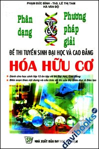 Phân Dạng Và Phương Pháp Giải Đề Thi Tuyển Sinh Đại Học Và Cao Đẳng Hóa Hữu Cơ