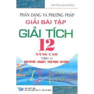 Phân Dạng Và Phương Pháp Giải Bài Tập Giải Tích 12 Nâng Cao- Tập II