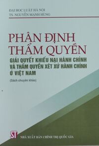 Phân định thẩm quyền giải quyết khiếu nại hành chính và thẩm quyền xét xử hành chính ở Việt Nam - Nguyễn Mạnh Hùng