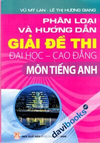 Phân Loại Và Hướng Dẫn Giải Đề Thi Đại Học Cao Đẳng Môn Tiếng Anh