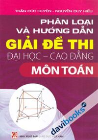 Phân Loại Và Hướng Dẫn Giải Đề Thi Đại Học Cao Đẳng Môn Toán