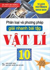 Phân Loại Và Phương Pháp Giải Nhanh Bài Tập Vật Lí 10