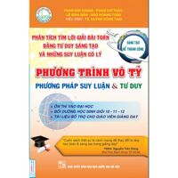 Phân Tích Tìm Lời Giải Bài Toán Bằng Tư Duy Sáng Tạo Và Những Suy Luận Có Lý Phương Trình Vô Tỷ