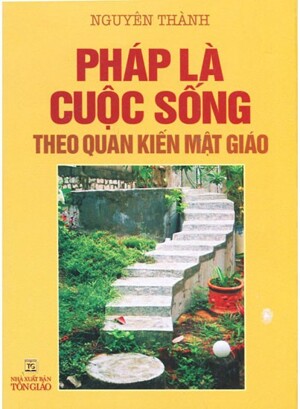 Pháp Là Cuộc Sống Theo Quan Kiến Mật Giáo Tác giả Nguyên Thành