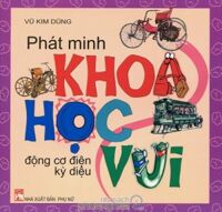 Phát minh khoa học vui - Động cơ điện kì diệu - Vũ Kim Dũng