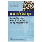 Phát Triển Giáo Dục Trong Điều Kiện Kinh Tế Thị Trường Và Hội Nhập Quốc Tế