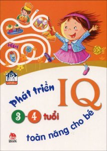 Phát triển IQ toàn năng cho bé 3 - 4 tuổi - Nhiều tác giả