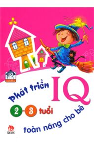 Phát triển IQ toàn năng cho bé 2 - 3 tuổi - Nhiều tác giả