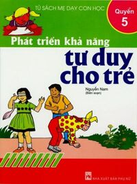 Phát triển khả năng tư duy cho trẻ - quyển 5