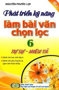 Phát Triển Kỹ Năng Làm Bài Văn Chọn Lọc Lớp 6