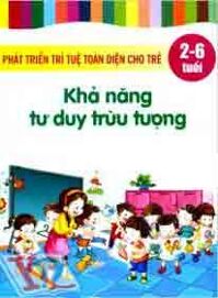 Phát triển trí tuệ toàn diện cho trẻ (2 - 6 Tuổi) - Khả năng tư duy trừu tượng