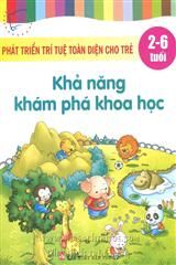 Phát triển trí tuệ toàn diện cho trẻ: Khả năng khám phá khoa học (2 -6 tuổi) - Ngọc Khánh & Tuệ Văn