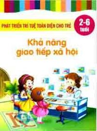 Phát Triển Trí Tuệ Toàn Diện Cho Trẻ (2 - 6 Tuổi) - Khả Năng Biểu Đạt Ngôn Ngữ