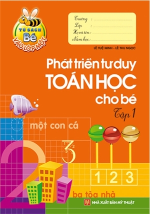 Phát Triển Tư Duy Toán Học Cho Bé (Tập 1)