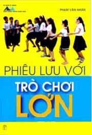 Phiêu lưu với trò chơi lớn - Phạm Văn Nhân