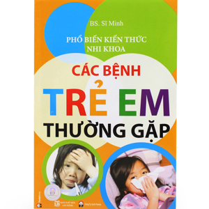 Phổ Biến Kiến Thức Nhi Khoa - Các Bệnh Trẻ Em Thường Gặp - Bs.Bạch Sĩ Minh