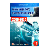 Phổ cập kiến thức tin học cho mọi người 2009 - 2010(Tập 1)