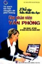 Phổ Cập Kiến Thức Tin Học Cho Nhân Viên Văn Phòng (Tủ Sách Tin Học Chuyên Đề Phổ Thông)