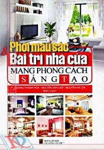 Phối Màu Sắc & Bài Trí Nhà Cửa Mang Phong Cách Sáng Tạo