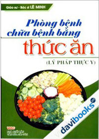 Phòng Bệnh Chữa Bệnh Bằng Thức Ăn - Lý Pháp Thực Y