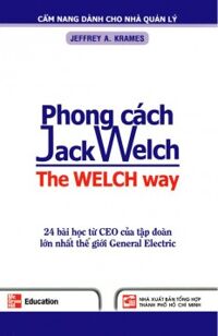 Phong Cách Jack Welch - 24 Bài Học Từ CEO Của Tập Đoàn Lớn Nhất Thế Giới General Electric