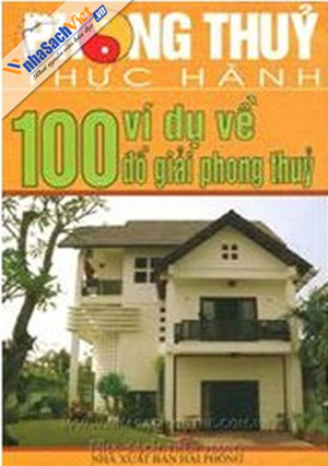 Phong Thủy Thực Hành - 100 Ví Dụ Về Đồ Giải Phong Thủy