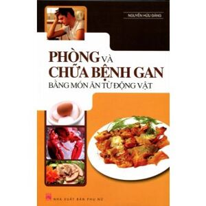 Phòng và chữa bệnh gan bằng món ăn từ động vật - Nguyễn Hữu Đảng