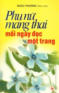 Phụ nữ mang thai mỗi ngày đọc một trang - Ngọc Phương (Biên soạn)