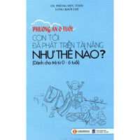 Phương án 0 tuổi - Con tôi đã phát triển tài năng như thế nào?