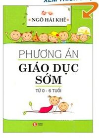 Phương án giáo dục sớm: Từ 0 đến 6 tuổi - Ngô Hải Khê