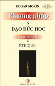 Phương pháp 6: Đạo đức học - Edgar Morin