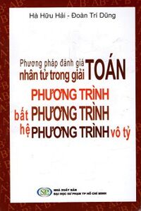 Phương Pháp Đánh Giá Nhân Tử Trong Giải Toán Phương Trình Bất Phương Trình Hệ Phương Trình Vô Tỷ