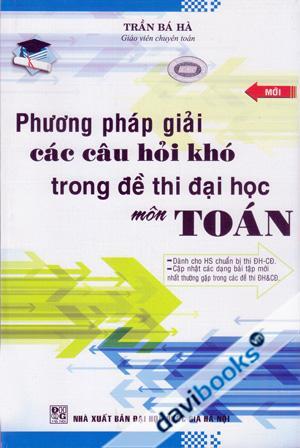 Phương Pháp Giải Các Câu Hỏi Khó Trong Đề Thi Đại Học Môn TOÁN