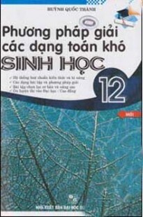 Phương pháp giải các dạng toán khó sinh học 12 (Tập 1)