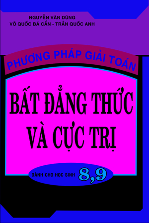 Phương Pháp Giải Toán Bất Đẳng Thức Và Cực Trị (Dành Cho Học Sinh 8,9)