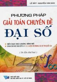 Phương Pháp Giải Toán Chuyên Đề Đại Số (Tái Bản)