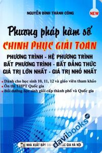 Phương Pháp Hàm Số Chinh Phục Giải Toán Phương Trình Hệ Phương Trình Bất Phương Trình Bất Đẳng Thức Giá Trị Lớn Nhất Giá Trị Nhỏ Nhất